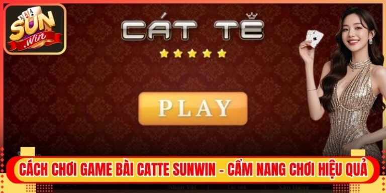 Cách Chơi Game Bài Catte Sunwin - Cẩm Nang Chơi Hiệu Quả