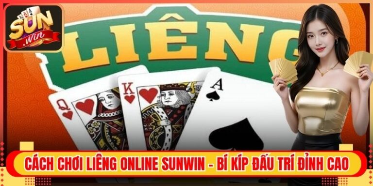 Cách Chơi Liêng Online Sunwin - Bí Kíp Đấu Trí Đỉnh Cao