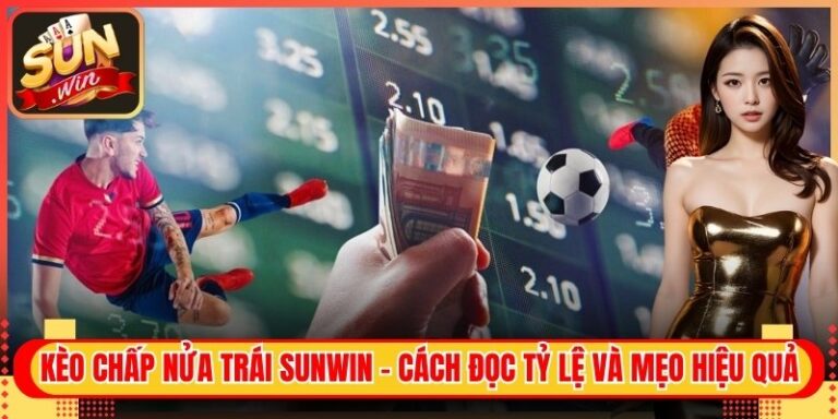 Kèo Chấp Nửa Trái Sunwin - Cách Đọc Tỷ Lệ Và Mẹo Hiệu Quả