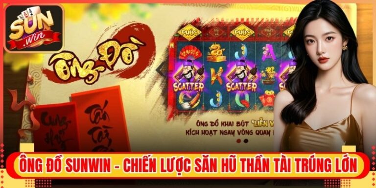 Ông Đồ Sunwin - Chiến Lược Săn Hũ Thần Tài Trúng Lớn 