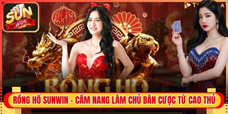 Rồng Hổ Sunwin - Cẩm Nang Làm Chủ Bàn Cược Từ Cao Thủ