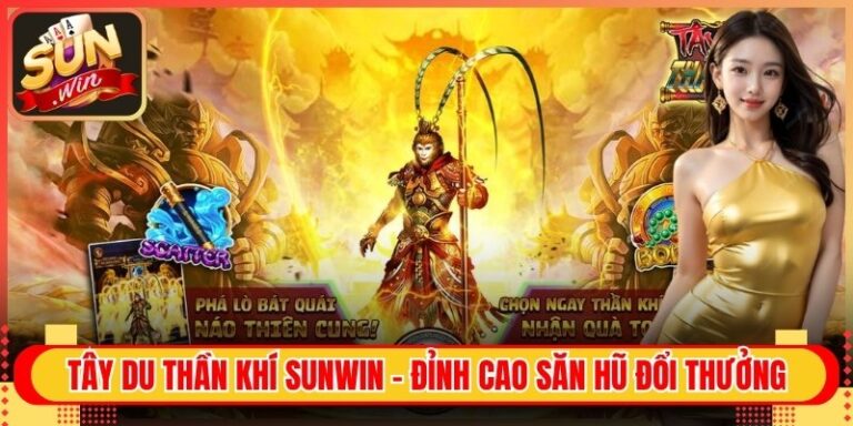 Tây Du Thần Khí Sunwin - Đỉnh Cao Săn Hũ Đổi Thưởng